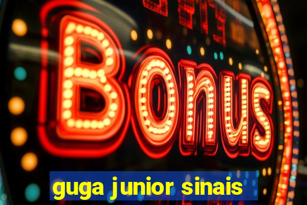 guga junior sinais